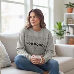 ‘You Good?’ Gray Crew Sweatshirt